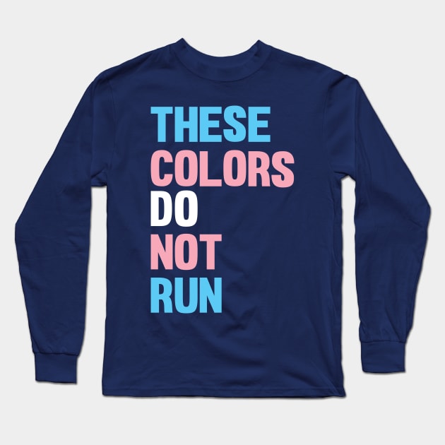 THESE COLORS DO NOT RUN - Trans Rights Long Sleeve T-Shirt by LaLunaWinters